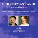A Christmas Carol, by Charles Dickens - A Radio Drama: Adapted from the novel by Joanna O'Connor Audiobook