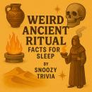 Weird Ancient Ritual Facts for Sleep Audiobook