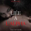 [French] - Liée à l’Alpha : tome 1 des 9 nouvelles par Bella Lore: Narration par une voix synthétisée Audiobook