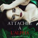 [French] - Attachée à l’Alpha : tome 4 des 9 nouvelles par Bella Lore: Narration par une voix synthétisée Audiobook