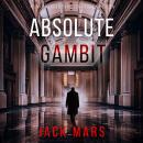 Absolute Gambit (A Jake Mercer Political Thriller—Book Nineteen) Audiobook