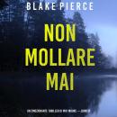 [Italian] - Non mollare mai (Un emozionante thriller di May Moore — Libro 9): Narrato digitalmente con voce sintetizzata Audiobook