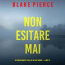 [Italian] - Non esitare mai (Un emozionante thriller di May Moore — Libro 11): Narrato digitalmente con voce sintetizzata Audiobook