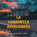 [Italian] - La Caramella Avvelenata (I Misteri di Magnolia Bay – Libro 1): Narrato digitalmente con voce sintetizzata Audiobook