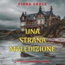 [Italian] - Una Strana Maledizione (I Misteri di Magnolia Bay – Libro 5): Narrato digitalmente con voce sintetizzata Audiobook