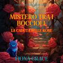 [Italian] - Mistero tra i Boccioli: La Caduta delle Rose (Un Giallo con Alice Bloom - Libro 2): Narrato digitalmente con voce sintetizzata Audiobook