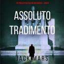 [Italian] - Assoluto Tradimento (Un Thriller Politico con Jake Mercer – Libro 5): Narrato digitalmente con voce sintetizzata Audiobook