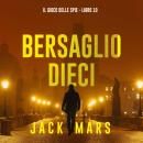 [Italian] - Bersaglio Dieci (Il Gioco delle Spie - Libro 10): Narrato digitalmente con voce sintetizzata Audiobook