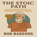 The Stoic Path – Ancient Wisdom for Today’s Resilience, Clarity & Success Audiobook