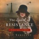 The Spark of Resistance: Women Spies in WWII K Audiobook