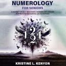 Numerology for Seniors: A Journey of Self Discovery: Numerology Wisdom for Seniors Navigating Life's Audiobook