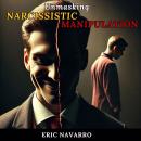 Unmasking Narcissistic Manipulation: How to Recognize and Break the Cycle of Emotional Toxicity and  Audiobook