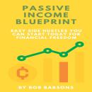 Passive Income Blueprint: Easy Side Hustles You Can Start Today for Financial Freedom Audiobook