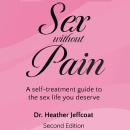 Sex Without Pain: A Self Treatment Guide to the Sex Life You Deserve Audiobook