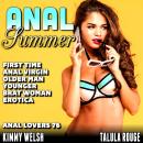 Anal Summer : Anal Lovers 76: First Time Anal Virgin Older Man Younger Brat Woman Erotica Audiobook