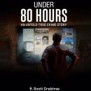 Under 80 Hours: An Untold True Crime Story Audiobook