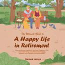 The Ultimate Guide to a Happy Life in Retirement: Stay Active and Healthy in the Best Chapter of Lif Audiobook