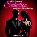 The Power of Seduction and Social Psychology: Learn the Secrets of How to Conquer and Persuade Someo Audiobook