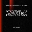 [Spanish] - Los Evangelios. La Biblia Libre para el Mundo Audiobook