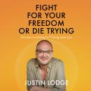Fight for Your Freedom or Die Trying: No-one Is Coming to F*cking Save You Audiobook