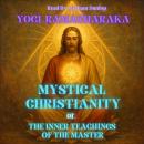 Mystical Christianity: The Inner Teachings of the Master Audiobook
