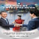 A Chinese Entrepreneur: A Novel Based on the Chinese Perspective of Money, Love, Superstition, and L Audiobook