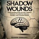 Shadow Wounds : Understanding PTSD and TBI in Military Veterans: A Guide for Veterans, Families, and a Grateful Nation Audiobook