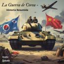 [Spanish] - La Guerra de Corea - Historia Resumida Audiobook