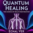 Quantum Healing : The Science of Health Restoration: The Concept of Quantum Healing Stands as a Brid Audiobook