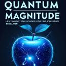 Quantum Magnitude : How to Amplify Your Influence in the Field of Possibility: Discover The Power of Your Personal Signal Audiobook