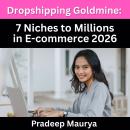 Dropshipping Goldmine: 7 Niches to Millions in E-commerce 2026 Audiobook