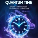 Quantum Time : Across Multiverses and Particle Realities: A Door to a New Understanding Audiobook