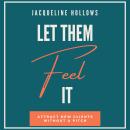 Cover of Let Them Feel It: Attract New Clients Without A Pitch