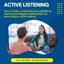 Active Listening: How to listen, understand and validate to improve and deepen relationships, by becoming an active listener Audiobook