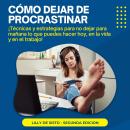 [Spanish] - Cómo Dejar de Procrastinar: ¡Técnicas y estrategias para no dejar para mañana lo que puedes hacer hoy, en la vida y en el trabajo! Audiobook