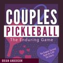 Couples Pickleball: The Enduring Game: Serving Up Love, Laughter, and Longevity on the Courts Audiobook