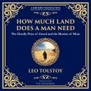 How Much Land Does a Man Need: The Deadly Price of Greed and the Illusion of More Audiobook