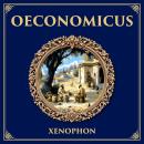 Oeconomicus: Household, Husbandry, and Leadership – Xenophon’s Lessons on Economics, Ethics, and Domestic Management Audiobook