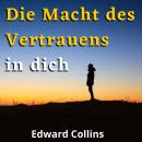 [German] - Die Macht des Vertrauens in dich: Lerne, dein Selbstwertgefühl zu steigern, deine Ängste zu besiegen und dein Leben zu verbessern, indem du die beste Version deiner selbst erreichst Audiobook