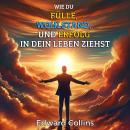 [German] - Wie du Fülle, Wohlstand und Erfolg in dein Leben ziehst: Entdecke das Geheimnis, um alles zu bekommen, was du dir wünschst Audiobook