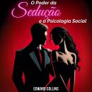 [Portuguese] - O Poder da Sedução e a Psicologia Social: Aprenda os segredos de como Conquistar e Persuadir uma pessoa Audiobook