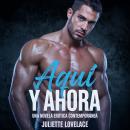 Aquí y Ahora: Una Novela Erótica Contemporánea. Audiobook
