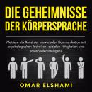 [German] - Die Geheimnisse der Körpersprache: Meistere die Kunst der nonverbalen Kommunikation mit psychologischen Techniken, sozialen Fähigkeiten und emotionaler Intelligenz Audiobook