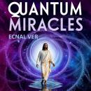 Quantum Miracles : Faith, Consciousness & The Quantum Field: Bridging Faith and Science Audiobook