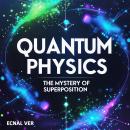 Quantum Physics  : The Mystery of Superposition: The Building Blocks of the Universe Audiobook