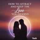 How to Attract and Keep the Love You Deserve Audiobook