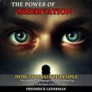 The Power of Observation: How to Analyze People Through Body Language and Speed Reading, with Techniques and Exercises Audiobook