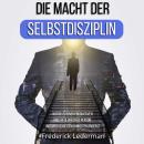 [German] - Die macht der selbstdisziplin: Werde zu einer produktiven und erfolgreichen person, indem du deine gewohnheiten änderst Audiobook