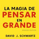 [Spanish] - La Magia de Pensar en Grande - Spanish Edition Audiobook