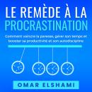 [French] - Le Remède à la Procrastination: Comment vaincre la paresse, gérer son temps et booster sa productivité et son autodiscipline Audiobook